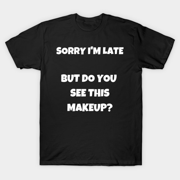 Best Gift Idea for a Makeup Lover/Fan T-Shirt by MadArting1557